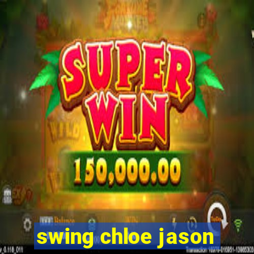 swing chloe jason